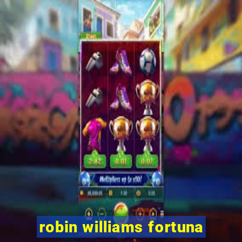 robin williams fortuna